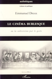 Le cinéma burlesque ou la subversion par le geste - Dreux Emmanuel