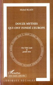 Douze mythes qui ont fondé l'Europe - Blain Michel