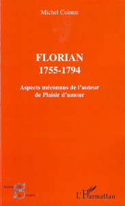 Florian 1755-1794. Aspects méconnus de l'auteur de Plaisir d'amour - Cointat Michel