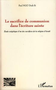 Le sacrifice de communion dans l'écriture sainte. Etude exégétique d'un des sacrifices de la religio - Ngo Dinh Si Paul