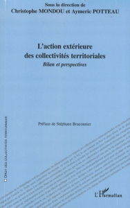 L'action extérieure des collectivités territoriales. Bilan et perspectives - Mondou Christophe ; Potteau Aymeric ; Braconnier S