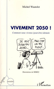 Vivement 2050 ! Comment nous vivrons (peut-être) demain - Wautelet Michel