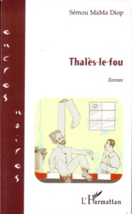 Thalès-le-fou - Diop Sémou MaMa