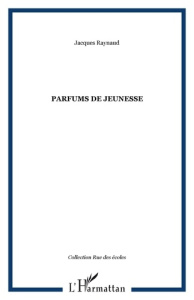 Parfums de jeunesse - Raynaud Jacques
