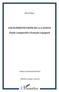 Les éléments figés de la langue. Etude comparative français-espagnol - Palma Silvia
