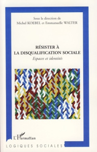 Résister à la disqualification sociale. Espaces et identités - Koebel Michel ; Walter Emmanuelle