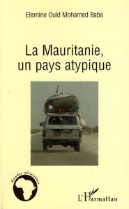 La Mauritanie, un pays atypique - Baba Elemine Ould Mohamed ; Vall Ould Abdellatif M