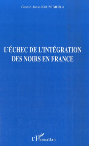 L'échec de l'intégration des Noirs en France - Kouvibidila Gaston-Jonas