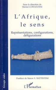 L'Afrique, le sens. Représentations, configurations, défigurations - Constantini Michel