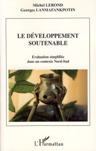 Le développement soutenable. Evaluation simplifiée dans un contexte Nord-Sud - Lerond Michel ; Lanmafankpotin Georges