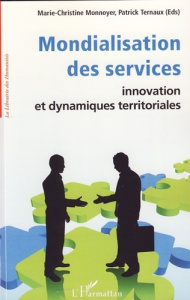 Mondialisation des services. Innovation et dynamiques territoriales - Monnoyer Marie-Christine ; Ternaux Patrick