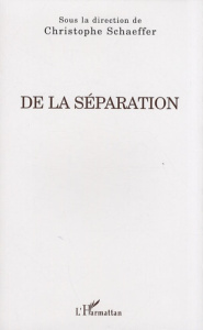 De la séparation - Schaeffer Christophe