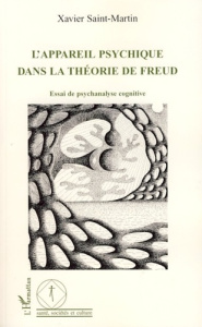 L'Appareil psychique dans la théorie de Freud. Essai de psychanalyse cognitive - Saint-Martin Xavier