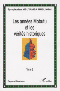 Les années Mobutu et les vérités historiques Tome 2 - Mbuyamba-Musungai Symphorien