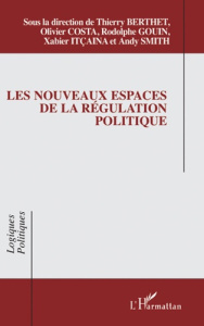 Les nouveaux espaces de la régulation politique - Berthet Thierry ; Costa Olivier ; Gouin Rodolphe ;