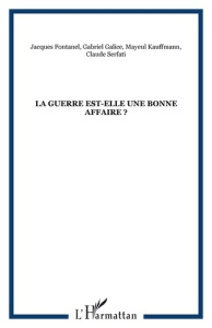 Cahier du GIPRI N° 6/2007 : La guerre est-elle une bonne affaire ? - Kauffmann Mayeul ; Serfati Claude ; Galice Gabriel