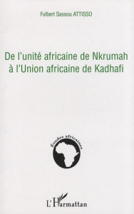 De l'unité africaine de Nkrumah à l'Union africaine de Kadhafi - Attisso Fulbert Sassou