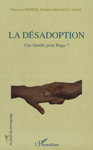 La désadoption. Une famille pour Hugo ? - Périer Florence ; Bromet-Camou Michèle