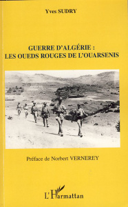 Guerre d'Algérie : Les oueds rouges de l'Ouarsenis - Sudry Yves ; Vernerey Norbert
