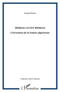 Messali avant Messali. L'invention de la Nation algérienne - Simon Jacques