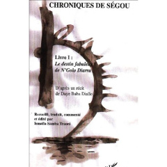 Chroniques de Ségou. Volume 1 : Le destin fabuleux de N'Golo Diarra - Traore Ismaïla Samba ; Traoré Ismaïla-samba