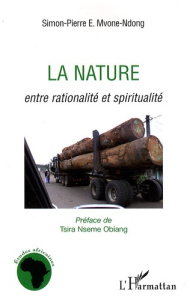 La nature. Entre rationalité et spiritualité - Mvone-Ndong Simon-Pierre E. ; Obiang Tsira Nseme