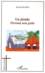 Un jésuite. Persona non grata - Pichon Roland