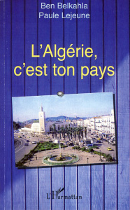 L'Algérie, c'est ton pays - Lejeune Paule ; Belkahla Ben