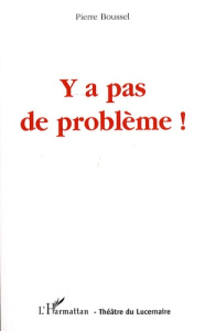 Y a pas de problème ! - Boussel Pierre
