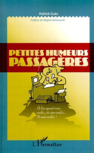 Petites humeurs passagères. A lire quand vous voulez, où vous voulez... Si vous voulez ! - Guès Patrick ; Kalinowski Wojtek
