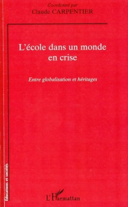 L'école dans un monde en crise. Entre globalisation et héritages - Carpentier Claude ; Longo Teresa ; Monchaux Philip