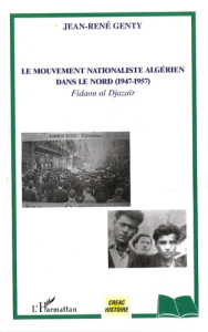 Le mouvement nationaliste algérien dans le Nord (1947-1957). Fidaou al Djazaïr - Genty Jean-René