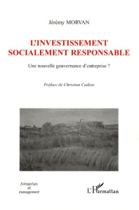 L'investissement socialement responsable. Une nouvelle gouvernance d'entreprise ? - Morvan Jérémy ; Cadiou Christian