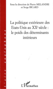 La politique extérieure des Etats-Unis au XXe siècle : le poids des déterminants intérieurs - Melandri Pierre ; Ricard Serge