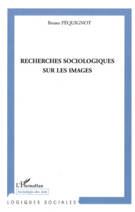 Recherches sociologiques sur les images - Péquignot Bruno