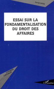 Essai sur la fondamentalisation du droit des affaires - Dumas Romain