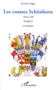 Les comtes Schönborn (1642-1756). Tome 2, Les héritiers - Lafage Franck