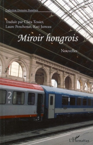 Miroir hongrois. Onze nouvelles - Tessier Clara ; Penchenat Laure ; Jutteau Kati