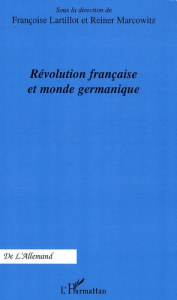 Révolution française et monde germanique - Lartillot Françoise ; Marcowitz Reiner