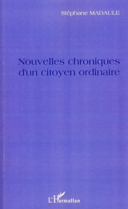 Nouvelles chroniques d'un citoyen ordinaire - Madaule Stéphane
