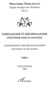 Conciliation et réconciliation. Volume 1 : Stratégies dans le Pacifique - Nedeljkovic Maryvonne