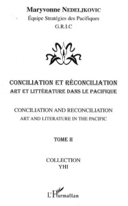 Conciliation et réconciliation. Volume 2 : Art et littérature dans le Pacifique - Nedeljkovic Maryvonne