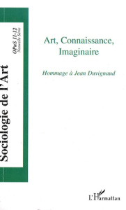 Opus - Sociologie de l'Art N° 11-12 : Art, connaissance, imaginaire. Hommage à Jean Duvignaud - Gaudez Florent