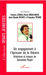 Un engagement à l'épreuve de la théorie. Itinéraires et travaux de Geneviève Poujol - Lebon Francis ; Moulinier Pierre ; Richez Jean-Cla