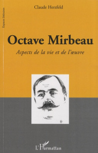Octave Mirbeau. Aspects de la vie et de l'oeuvre - Herzfeld Claude