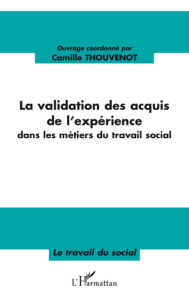 La validation des acquis de l'expérience dans les métiers du travail social - Thouvenot Camille ; Hébrard Pierre ; Muepu Deli Ts