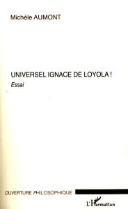 Universel Ignace de Loyola ! - Aumont Michèle