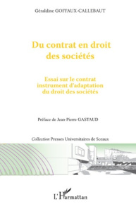 Du contrat en droit des sociétés. Essai sur le contrat instrument d'adaptation du droit des sociétés - Goffaux-Callebaut Géraldine ; Gastaud Jean-Pierre