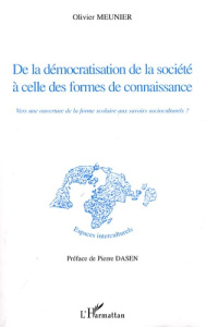 De la démocratisation de la société à celle des formes de connaissance. Vers une ouverture de la for - Meunier Olivier ; Dasen Pierre