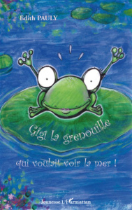Gigi la grenouille qui voulait voir la mer ! - Pauly Edith ; Roigt Nicolas